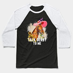 Talk Derby To Me Horse Racing Derby Day Baseball T-Shirt